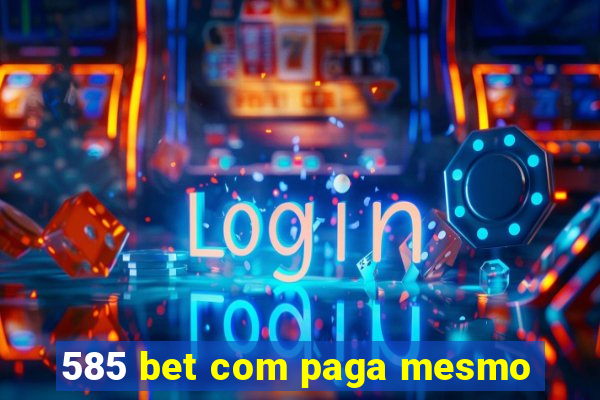 585 bet com paga mesmo